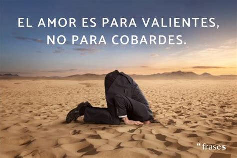 frases sobre cobardes en el amor|Descubre las 10 frases de cobardes en el amor que te dejarán sin ...